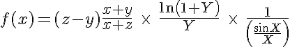 5$f(x)=(z-y)\frac{x+y}{x+z}\;\times\;\frac{\ln\left(1+Y\right)}{Y}\;\times\;\frac{1}{\left(\frac{\sin X}{X}\right)}